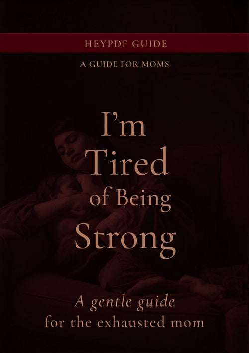 I'm Tired of Being Strong — A Gentle Guide for the Exhausted Mom